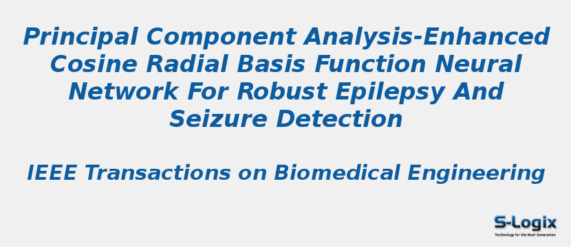 Principal Component Analysis-Enhanced Cosine Radial Basis Function Neural Network For Robust Epilepsy And Seizure Detection