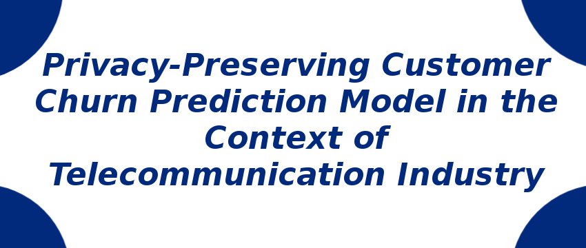 privacy-preserving-customer-churn-prediction-model-in-the-context-of-telecommunication-industry.png