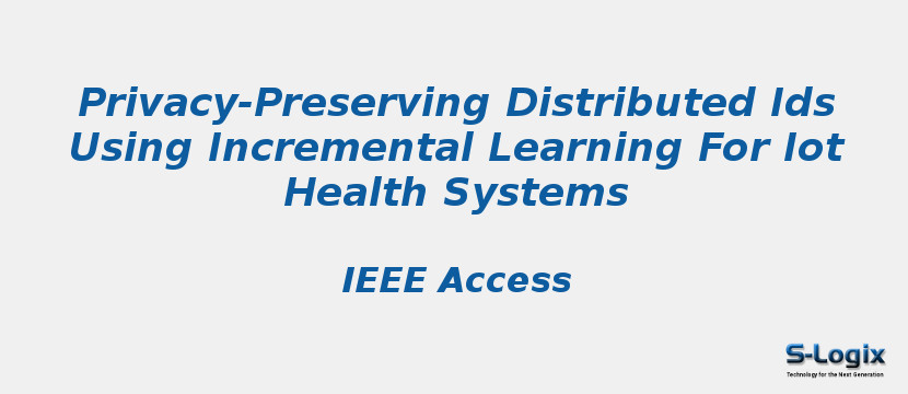 Privacy-Preserving Distributed Ids Using Incremental Learning For Iot Health Systems