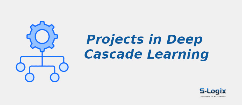 Trending Python Projects in Deep Cascade Learning | S-Logix