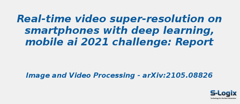 Real-time video super-resolution on smartphones with deep learning, mobile ai 2021 challenge: Report