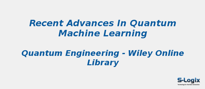 Recent Advances In Quantum Machine Learning
