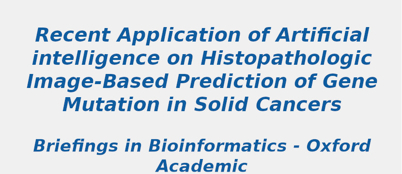 recent-application-of-artificial-intelligence-on-histopathologic-image-based-prediction-of-gene-mutation-in-solid-cancers.jpg