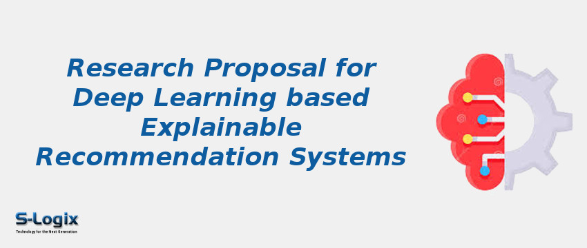 Research Proposal for Deep Learning based Explainable Recommendation Systems