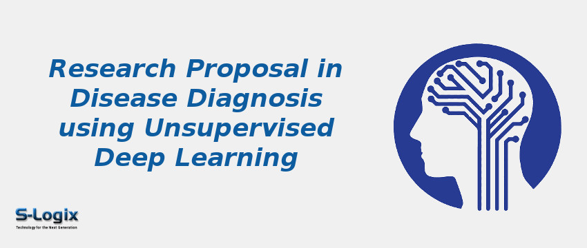 Research Proposal in Disease Diagnosis using Unsupervised Deep Learning