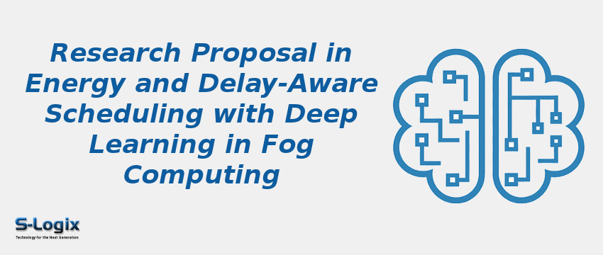 Research Proposal in Energy and Delay-Aware Scheduling with Deep Learning in Fog Computing