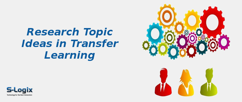 Research Topic Ideas in Transfer Learning Research Topic Ideas in Transfer Learning