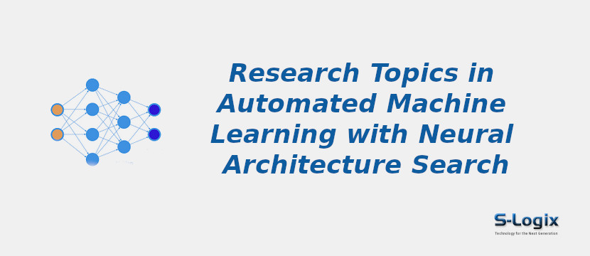 Automated Machine Learning with Neural Architecture Search | S-Logix