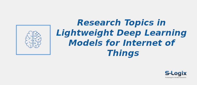 Research Topics in Lightweight Deep Learning Models for Internet of Things research-topics-in-lightweight-deep-learning-models-for-internet-of-things.jpg