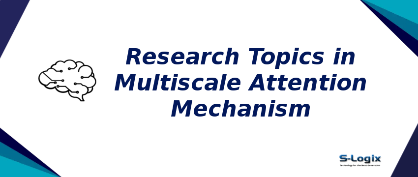 research-topics-in-multiscale-attention-mechanism.png