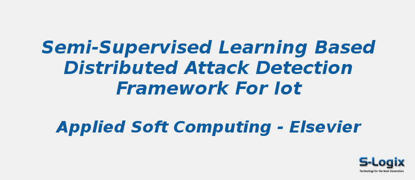 Semi-Supervised Learning Based Distributed Attack Detection Framework For Iot