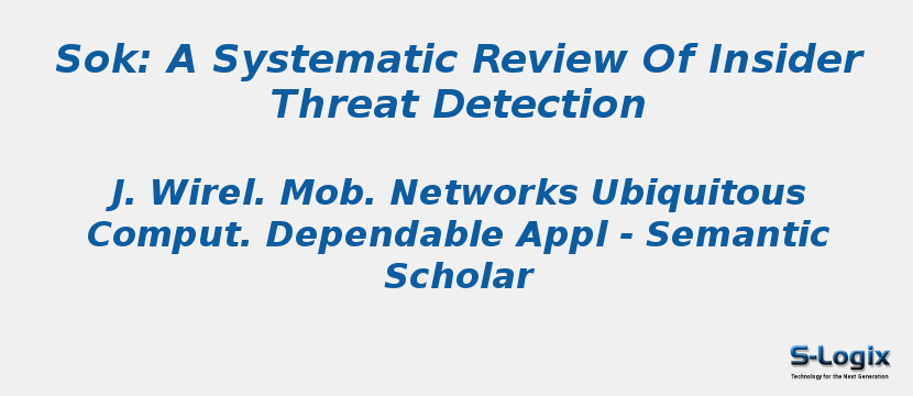 Sok: A Systematic Review Of Insider Threat Detection