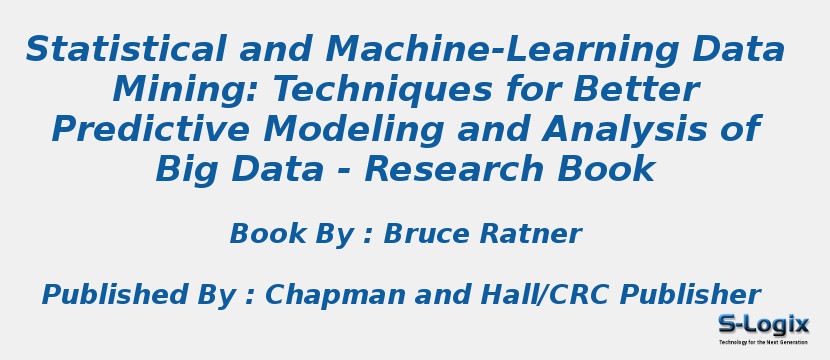 Statistical and Machine-Learning Data Mining: Techniques for Better Predictive Modeling and Analysis of Big Data - Research Book