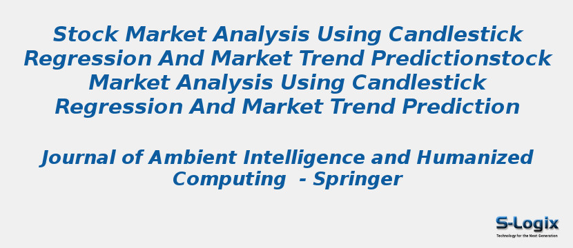 Stock Market Analysis Using Candlestick Regression And Market Trend Predictionstock Market Analysis Using Candlestick Regression And Market Trend Prediction