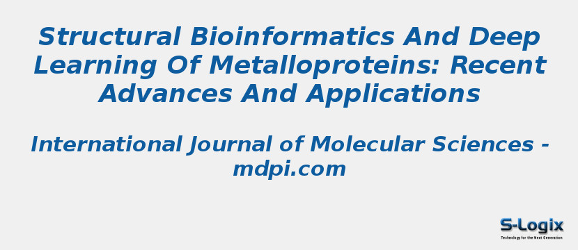 Structural Bioinformatics And Deep Learning Of Metalloproteins: Recent Advances And Applications