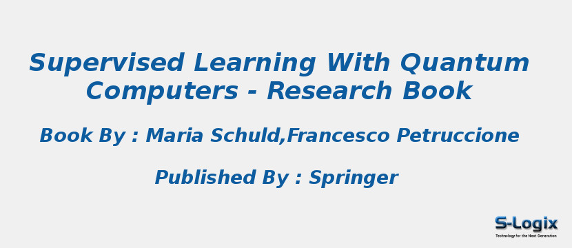 Supervised Learning With Quantum Computers - Research Book