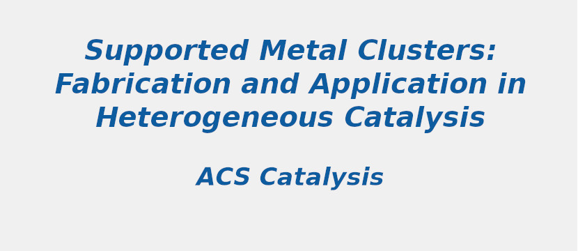 supported-metal-clusters-fabrication-and-application-in-heterogeneous-catalysis.jpg