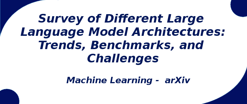 survey-of-different-large-language-model-architectures-trends-benchmarks-and-challenges.png