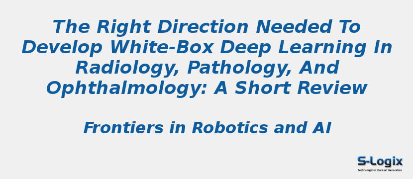The Right Direction Needed To Develop White-Box Deep Learning In Radiology, Pathology, And Ophthalmology: A Short Review