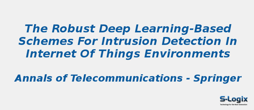 The Robust Deep Learning-Based Schemes For Intrusion Detection In Internet Of Things Environments