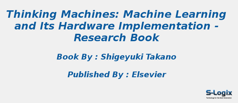 Thinking Machines: Machine Learning and Its Hardware Implementation - Research Book