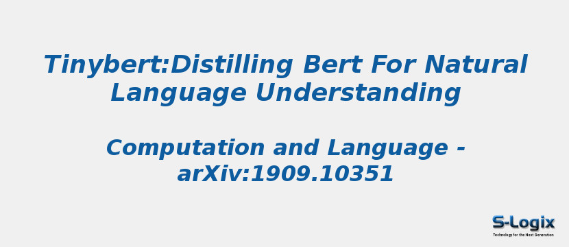 Tinybert:Distilling Bert For Natural Language Understanding Tinybert:Distilling Bert For Natural Language Understanding