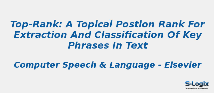 Top-Rank: A Topical Postion Rank For Extraction And Classification Of Key Phrases In Text