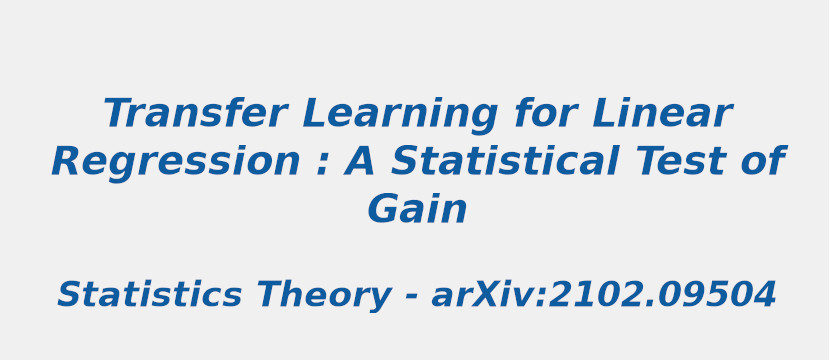 Transfer Learning for Linear Regression: A Statistical Test of Gain transfer-learning-for-linear-regression-a-statistical-test-of-gain.jpg