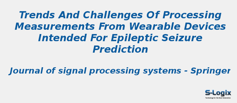 Trends And Challenges Of Processing Measurements From Wearable Devices Intended For Epileptic Seizure Prediction