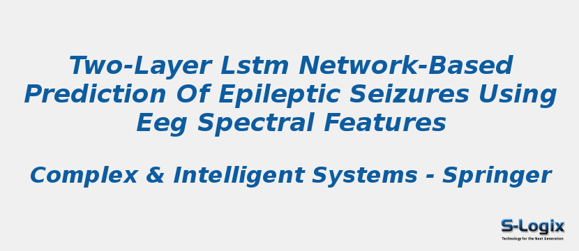 Two-Layer Lstm Network-Based Prediction Of Epileptic Seizures Using Eeg Spectral Features
