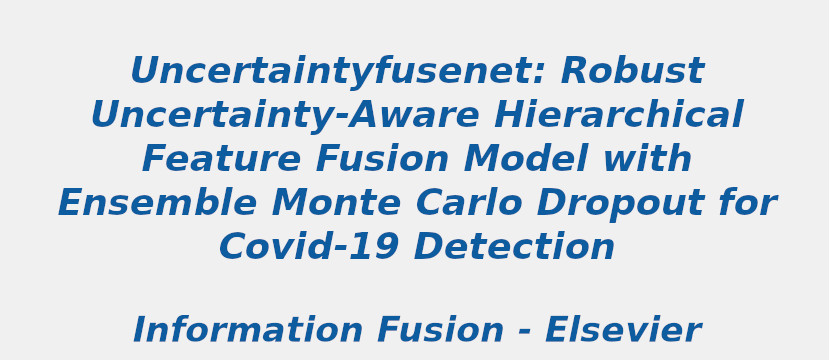 uncertaintyfusenet-robust-uncertainty-aware-hierarchical-feature-fusion-model-with-ensemble-monte-carlo-dropout-for-covid-19-detection.jpg