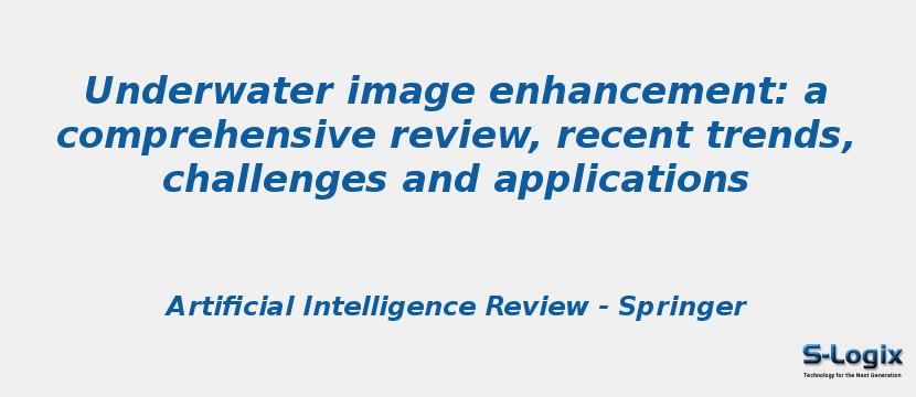 Underwater image enhancement: a comprehensive review, recent trends, challenges and applications Underwater image enhancement: a comprehensive review, recent trends, challenges and applications