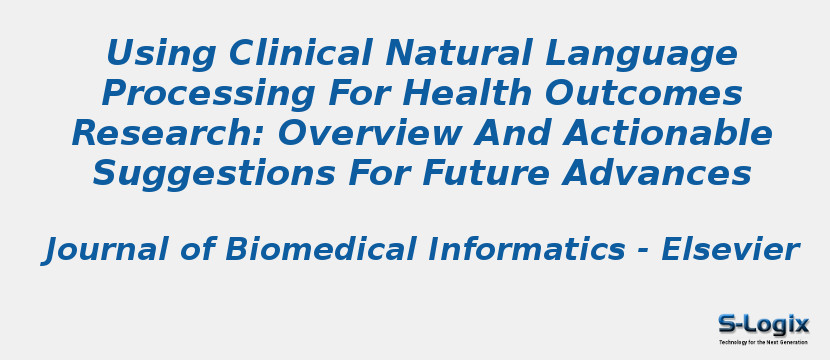 Using Clinical Natural Language Processing For Health Outcomes Research: Overview And Actionable Suggestions For Future Advances