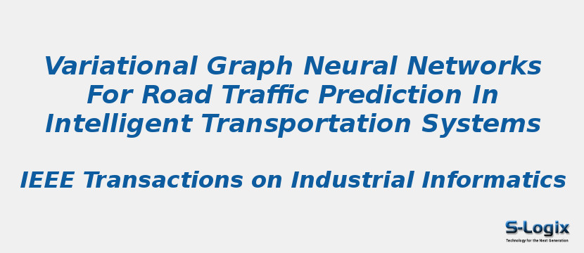 Variational Graph Neural Networks For Road Traffic Prediction In Intelligent Transportation Systems