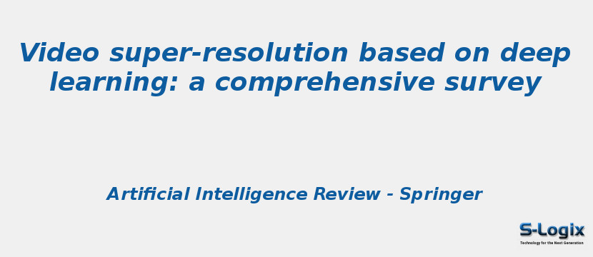 Video super-resolution based on deep learning: a comprehensive survey