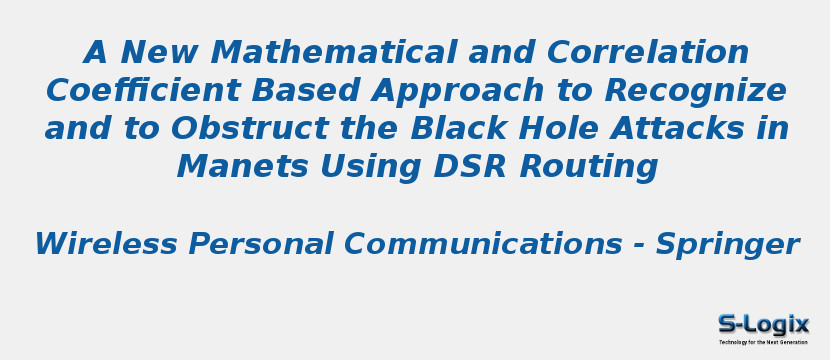 A New Mathematical and Correlation Coefficient Based Approach to Recognize and to Obstruct the Black Hole Attacks in Manets Using DSR Routing