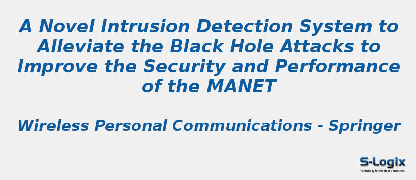A Novel Intrusion Detection System to Alleviate the Black Hole Attacks to Improve the Security and Performance of the MANET