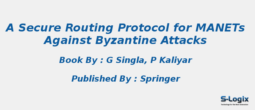 A Secure Routing Protocol for MANETs Against Byzantine Attacks