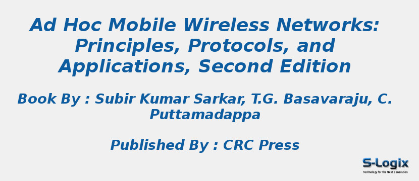 Ad Hoc Mobile Wireless Networks: Principles, Protocols, and Applications, Second Edition