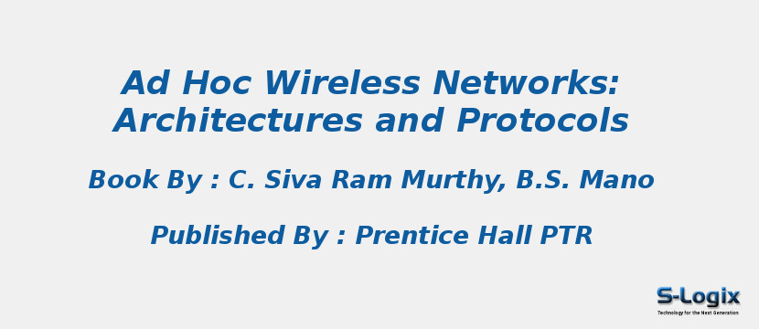 Ad Hoc Wireless Networks: Architectures and Protocols
