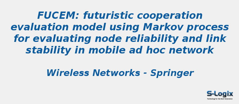 FUCEM: futuristic cooperation evaluation model using Markov process for evaluating node reliability and link stability in mobile ad hoc network