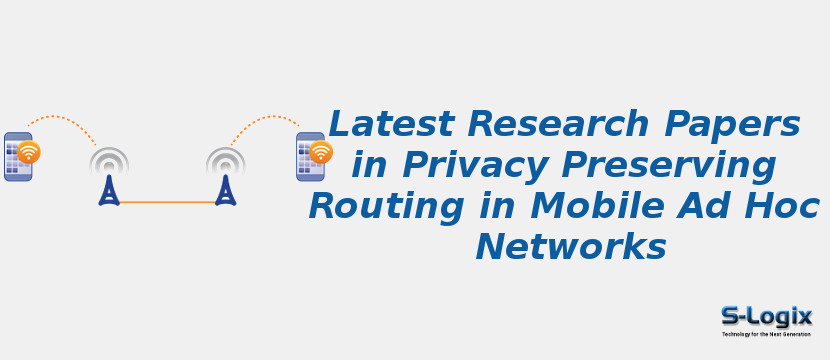 Latest Research Papers in Privacy Preserving Routing in Mobile Ad Hoc Networks