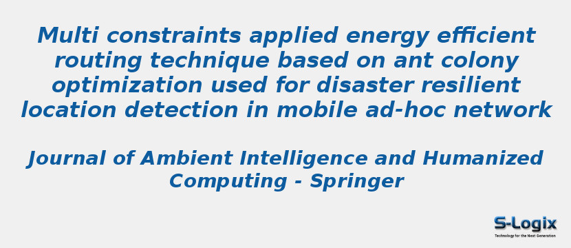 Multi constraints applied energy efficient routing technique based on ant colony optimization used for disaster resilient location detection in mobile ad-hoc network