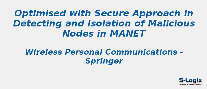 Optimised with Secure Approach in Detecting and Isolation of Malicious Nodes in MANET