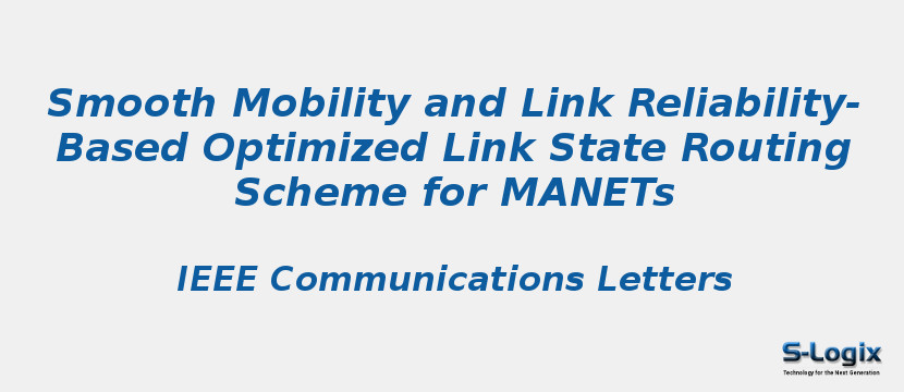 Smooth Mobility and Link Reliability-Based Optimized Link State Routing Scheme for MANETs Smooth Mobility and Link Reliability-Based Optimized Link State Routing Scheme for MANETs