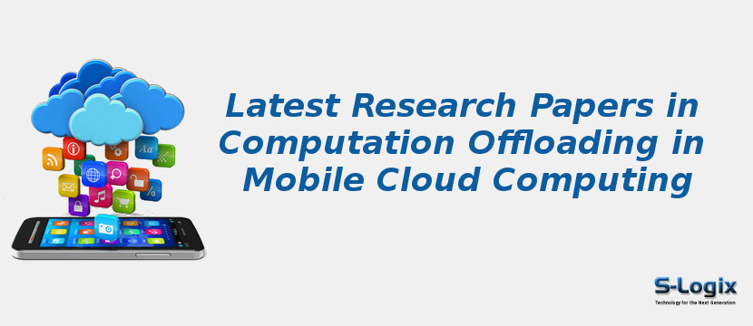 Latest Research Papers in Computation Offloading in Mobile Cloud Computing