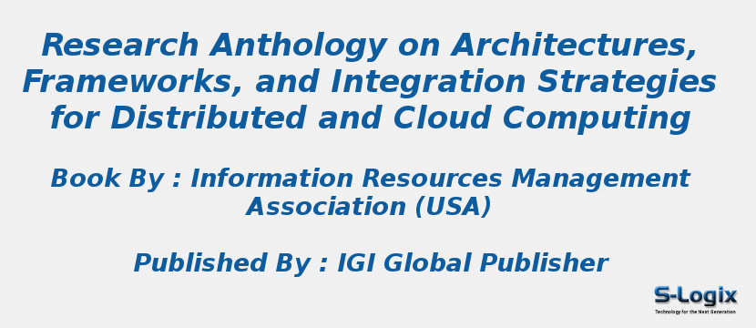 Research Anthology on Architectures, Frameworks, and Integration Strategies for Distributed and Cloud Computing