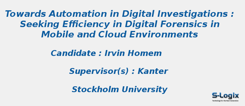 Towards Automation in Digital Investigations : Seeking Efficiency in Digital Forensics in Mobile and Cloud Environments Towards Automation in Digital Investigations : Seeking Efficiency in Digital Forensics in Mobile and Cloud Environments