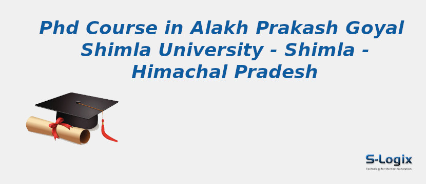 PhD Courses in Alakh Prakash Goyal Shimla University - Himachal Pradesh