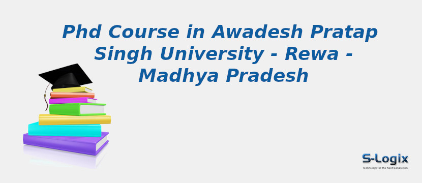 PhD Courses in Awadesh Pratap Singh University - Rewa - Madhya Pradesh Awadesh Pratap Singh University - Rewa - Madhya Pradesh